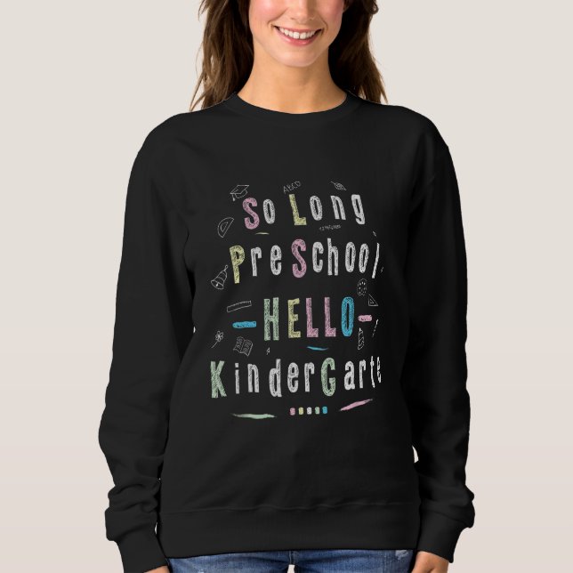 So Long Preschool Hello Kindergarten Pre K Graduat Sweatshirt (Front)