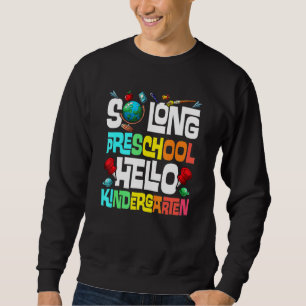 So Long Preschool Hello Kindergarten Pre K Graduat Sweatshirt