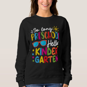 So Long Preschool Hello Kindergarten Teacher Stude Sweatshirt