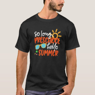 So Long Preschool Hello Summer Last Day Of School  T-Shirt