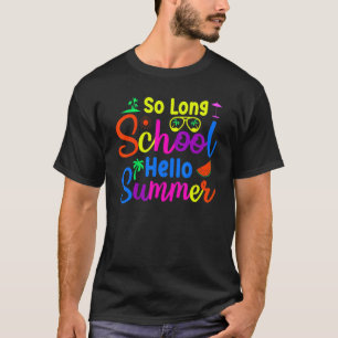 So Long School Hello Summer Happy Last Day Of Scho T-Shirt
