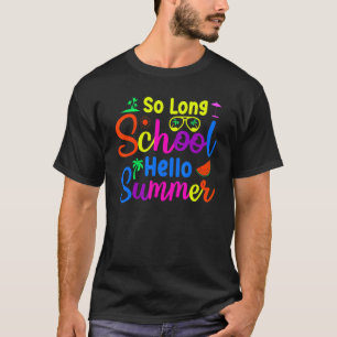 So Long School Hello Summer Happy Last Day Of Scho T-Shirt