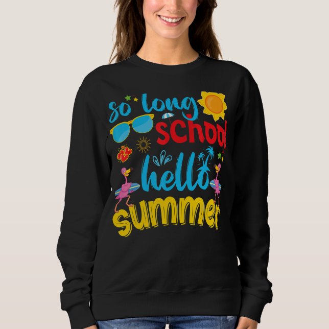 So Long School Hello Summer Last Day Of School Fla Sweatshirt (Front)