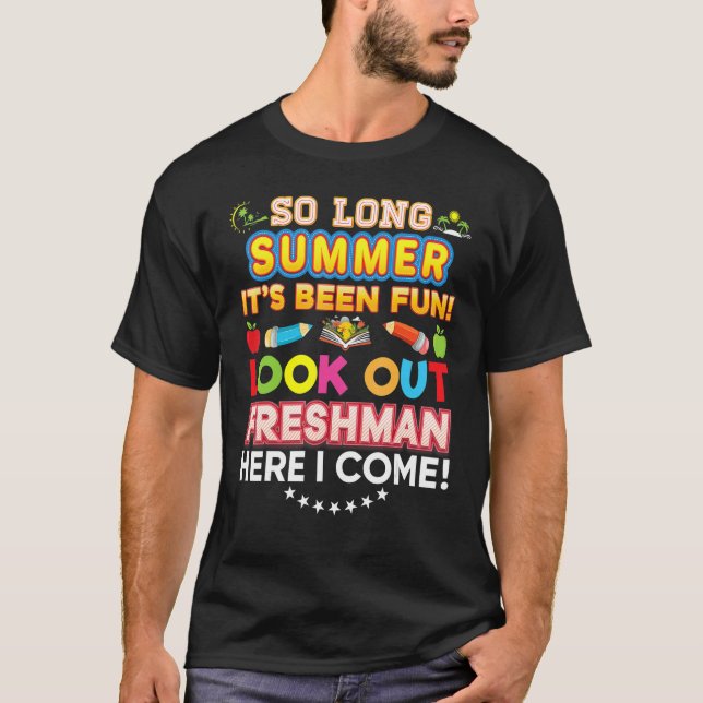 So Long Summer Look Out Freshman Here I Come It's  T-Shirt (Front)