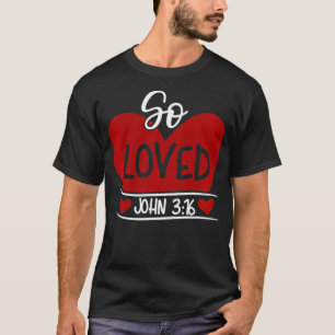 So Loved John 3 16 Valentines Easter Christian Jo T-Shirt
