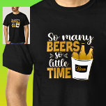So Many Beers So Little Time Beer Bottles on Black T-Shirt<br><div class="desc">So Many Beers So Little Time,  A great Beer theme design.</div>