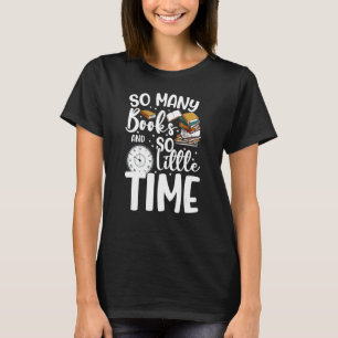 So Many Books Little Time Book Bookworm Bookaholic T-Shirt