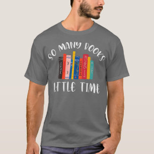 So Many Books Little Time Book Lover Bookworm Libr T-Shirt