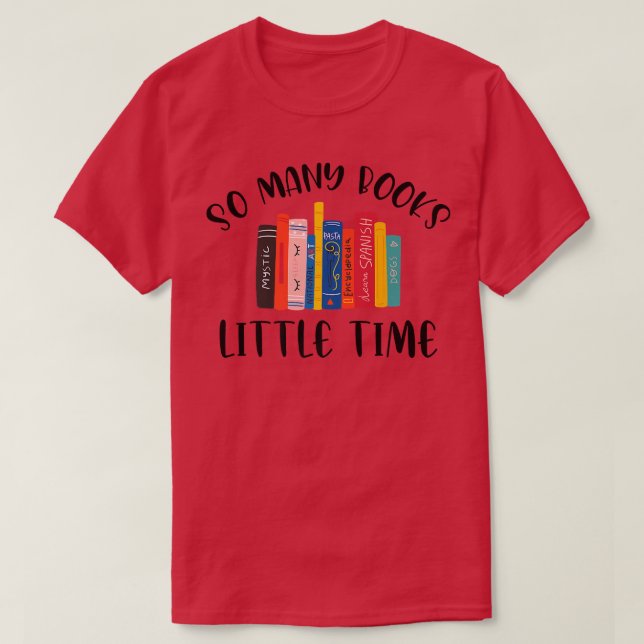 So Many Books Little Time Book Lover Bookworm Libr T-Shirt (Design Front)