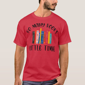 So Many Books Little Time Book Lover Bookworm Libr T-Shirt