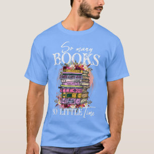 So many books little time book with flowers book l T-Shirt