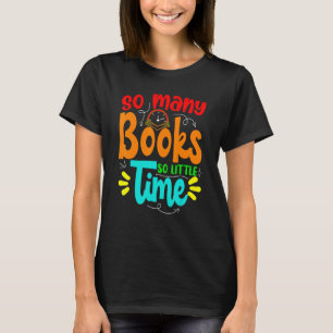 So Many Books Little Time Love To Read Book  For W T-Shirt