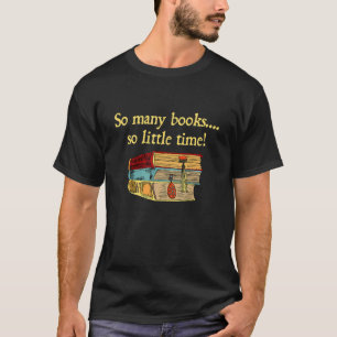 So Many Books Little Time Loves To Read Books Vin T-Shirt