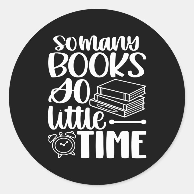 So Many Books So Littel Time Classic Round Sticker (Front)