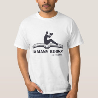So many books so little time - male reading T-Shirt