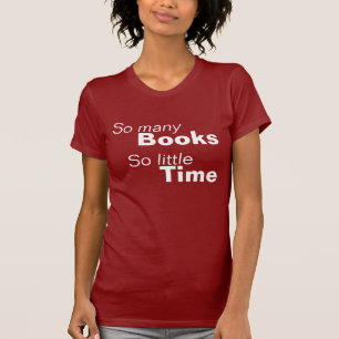 So Many Books, So Little Time T-Shirt