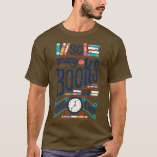 So many books so little time T-Shirt