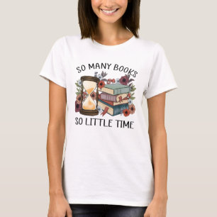 So many books so little time  T-Shirt