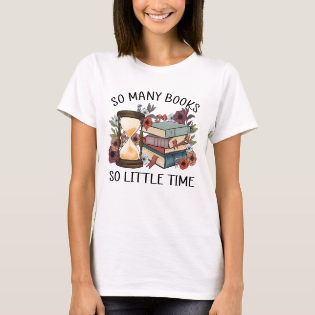 So many books so little time  T-Shirt (Front)