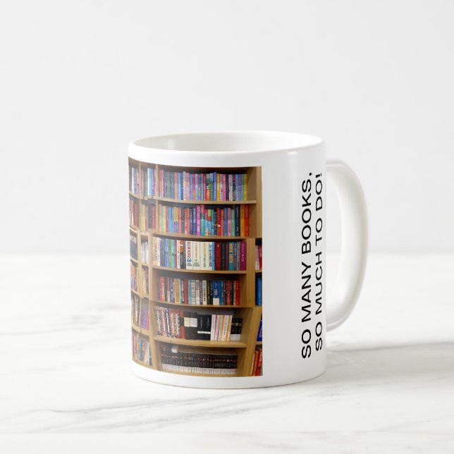 So many books, so much to do! Quote, Book Lovers Coffee Mug (Front Right)