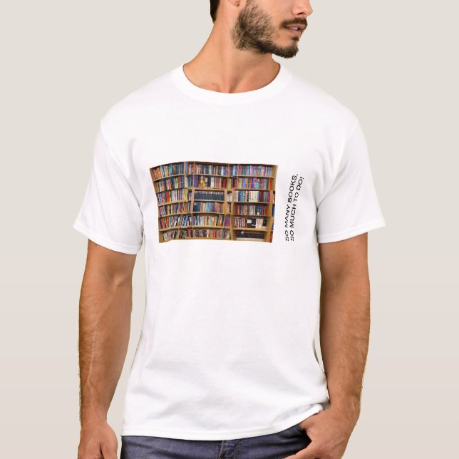 So many books, so much to do! Quote, Book Lovers T-Shirt (Front)