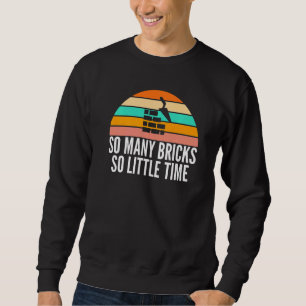 So Many Bricks So Little Time Retro Bricklayers Th Sweatshirt