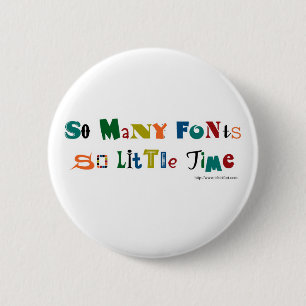 So many Fonts Funny Saying 6 Cm Round Badge