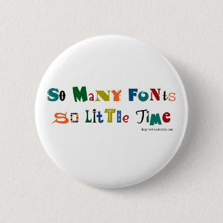 So many Fonts Funny Saying 6 Cm Round Badge