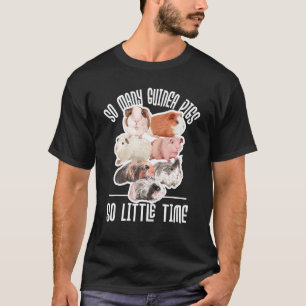 So Many Guinea Pigs So Little Time - Animal Rodent T-Shirt