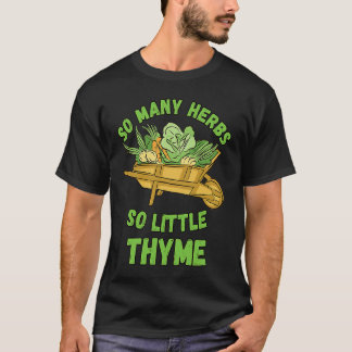 So Many Herbs So Little Thyme T-Shirt