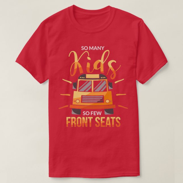 So Many Kids So Few Front Seats School Bus Driver T-Shirt (Design Front)