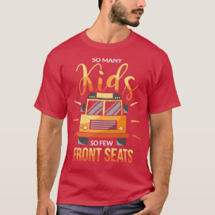 So Many Kids So Few Front Seats School Bus Driver T-Shirt