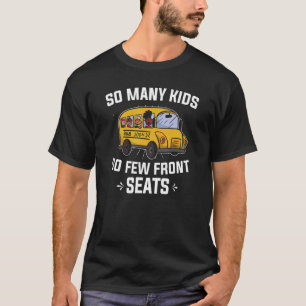 So Many Kids So Many Front Seats Saying Bus Driver T-Shirt