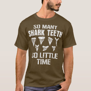 So Many Shark Teeth So Little Time Fossils Collect T-Shirt