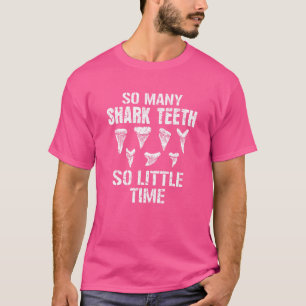 So Many Shark Teeth So Little Time Fossils Collect T-Shirt