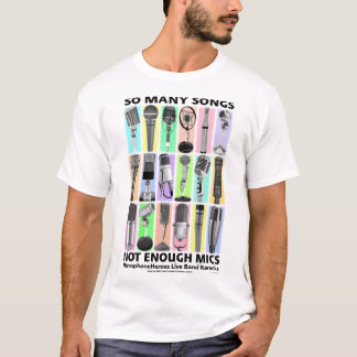 SO MANY SONGS - NOT ENOUGH MICS T-Shirt