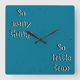 So many things so little time Wall Clock