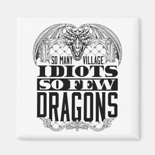 So Many Village Idiots So Few Dragons Magnet