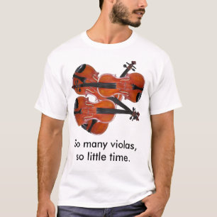 So Many Violas, So Little Time T-Shirt