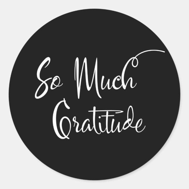 So Much Gratitude Modern Script Typography Black Classic Round Sticker (Front)