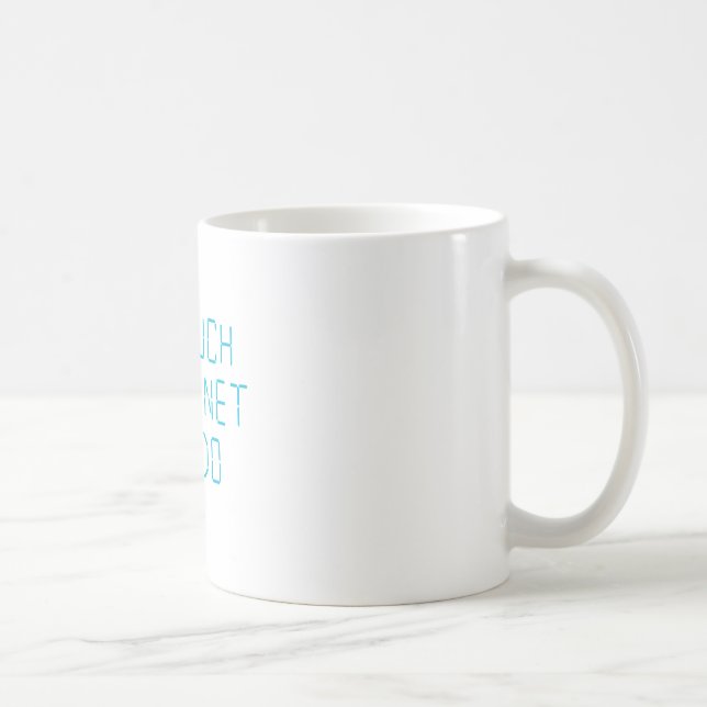 So Much Internet To Do Coffee Mug (Right)