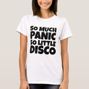 SO MUCH PANIC SO LITTLE DISCO T-SHIRTS