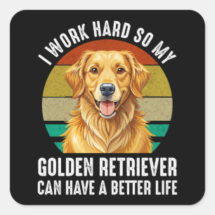 So My Golden Retriever Can Have A Better Life Square Sticker