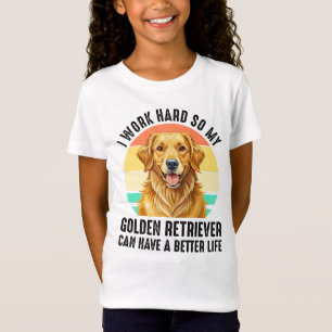 So My Golden Retriever Can Have A Better Life T-Shirt