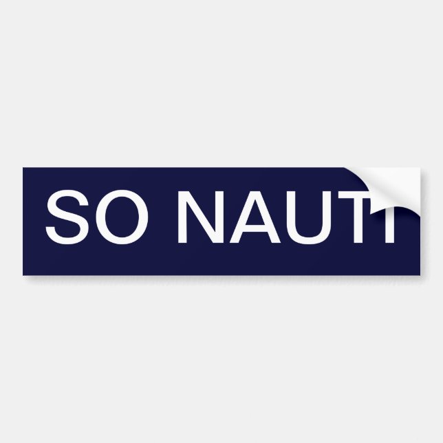 So Nauti - Funny Boating Bumper Sticker (Front)