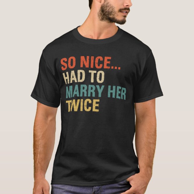 So Nice Had To Marry Her Twice Wedding Vow Renewal T-Shirt (Front)