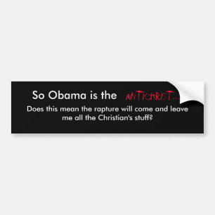 So Obama is the Antichrist.... Bumper Sticker