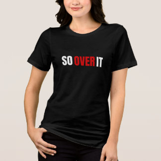 So Over It Bold Typography (White) Tri-Blend Shirt