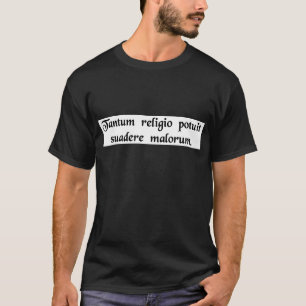 So potent was religion in persuading to evil deeds T-Shirt