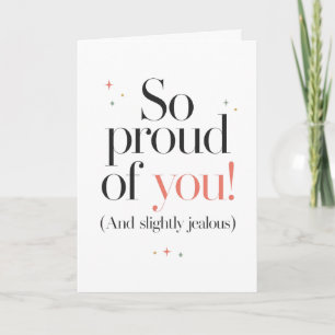 So Proud of You Slightly Jealous Card